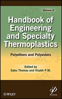 Handbook of Engineering and Specialty Thermoplastics, Volume 3: Polyethers and Polyesters (Wiley-Scrivener)