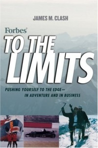 Forbes To The Limits: Pushing Yourself to the Edge In Adventure and in Business
