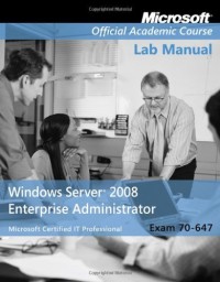 Exam 70-647 Windows Server 2008 Enterprise Administrator Lab Manual (Microsoft Official Academic Course)