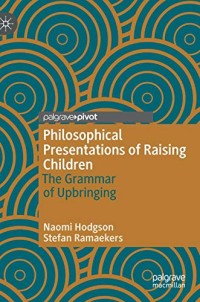 Philosophical Presentations of Raising Children: The Grammar of Upbringing