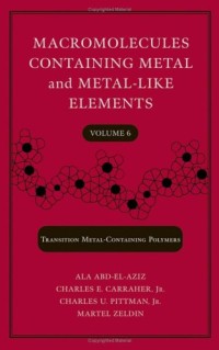 Macromolecules Containing Metal and Metal-Like Elements,  Transition Metal-Containing Polymers, Volume 6
