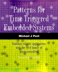 Patterns for Time-Triggered Embedded Systems: Building Reliable Applications with the 8051 Family of Microcontrollers (with CD-ROM)