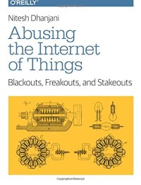 Abusing the Internet of Things: Blackouts, Freakouts, and Stakeouts