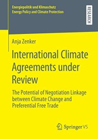 International Climate Agreements under Review: The Potential of Negotiation Linkage between Climate Change and Preferential Free Trade (Energiepolitik ... Energy Policy and Climate Protection)