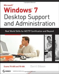 Windows 7 Desktop Support and Administration: Real World Skills for MCITP Certification and Beyond