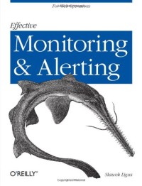 Effective Monitoring and Alerting: For Web Operations