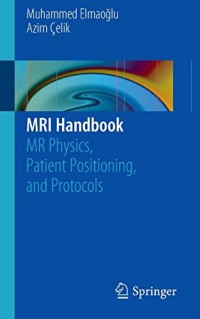 MRI Handbook: MR Physics, Patient Positioning, and Protocols