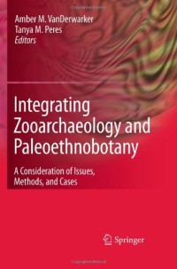 Integrating Zooarchaeology and Paleoethnobotany: A Consideration of Issues, Methods, and Cases