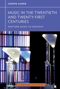 Music in the Twentieth and Twenty-First Centuries (Western Music in Context: A Norton History)