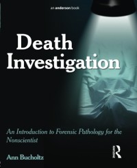 Death Investigation: An Introduction to Forensic Pathology for the Nonscientist