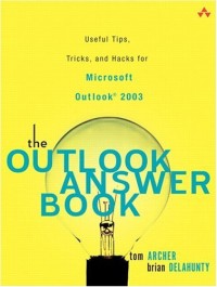 The Outlook Answer Book: Useful Tips, Tricks, and Hacks for Microsoft Outlook 2003