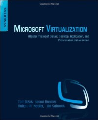 Microsoft Virtualization: Master Microsoft Server, Desktop, Application, and Presentation Virtualization