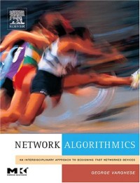 Network Algorithmics,: An Interdisciplinary Approach to Designing Fast Networked Devices