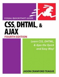CSS, DHTML, and Ajax, Fourth Edition (Visual QuickStart Guide)