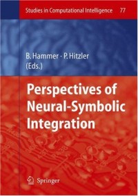 Perspectives of Neural-Symbolic Integration (Studies in Computational Intelligence)