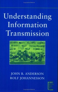 Understanding Information Transmission (IEEE Press Understanding Science &Technology Series)