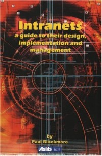 Intranets - a guide to their design, implementation and management