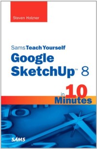 Sams Teach Yourself Google SketchUp 8 in 10 Minutes (Sams Teach Yourself -- Minutes)