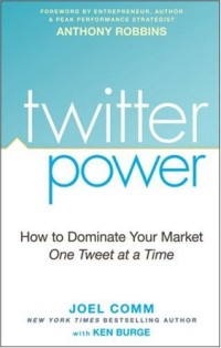 Twitter Power: How to Dominate Your Market One Tweet at a Time
