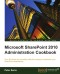 Microsoft SharePoint 2010 Administration Cookbook