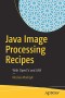 Java Image Processing Recipes: With OpenCV and JVM