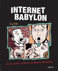 Internet Babylon: Secrets, Scandals, and Shocks on the Information Superhighway