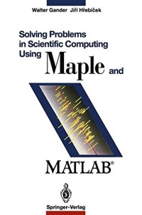 Solving Problems in Scientific Computing Using Maple and Matlab®