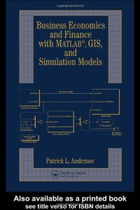 Business, Economics, and Finance with Matlab, GIS, and Simulation Models