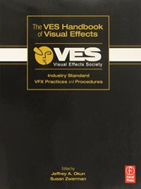 The VES Handbook of Visual Effects: Industry Standard VFX Practices and Procedures