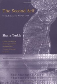 The Second Self: Computers and the Human Spirit -- Twentieth Anniversary Edition
