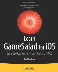 Learn GameSalad for iOS: Game Development for iPhone, iPad, and HTML5 (Learn Apress)