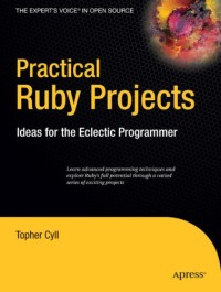 Practical Ruby Projects: Ideas for the Eclectic Programmer
