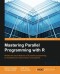 Mastering Parallel Programming with R