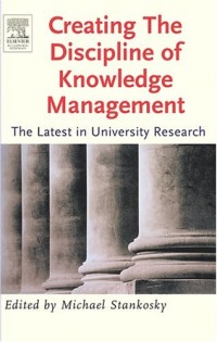 Creating the Discipline of Knowledge Management: The Latest in University Research