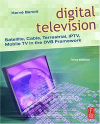 Digital Television, Third Edition: Satellite, Cable, Terrestrial, IPTV, Mobile TV in the DVB Framework