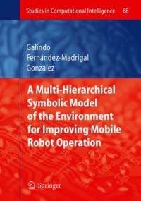 Multiple Abstraction Hierarchies for Mobile Robot Operation in Large Environments (Studies in Computational Intelligence)