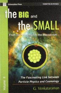 The Big and the Small - From Microcosm to the Macrocosm: The Facinating Link Between Particle Physics and Cosmology