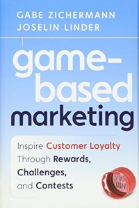 Game-Based Marketing: Inspire Customer Loyalty Through Rewards, Challenges, and Contests