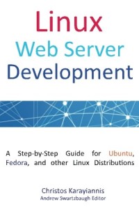 Linux Web Server Development: A Step-by-Step Guide for Ubuntu, Fedora, and other Linux Distributions