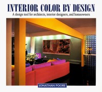 Interior Color by Design: A Design Tool for Architects, Interior Designers, and Homeowners