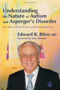 Understanding the Nature of Autism And Asperger's Disorder: Forty Years Of Clinical Practice And Pioneering Research
