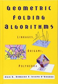 Geometric Folding Algorithms: Linkages, Origami, Polyhedra