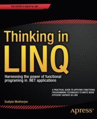 Thinking in LINQ: Harnessing the Power of Functional Programming in .NET Applications