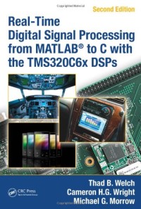 Real-Time Digital Signal Processing from MATLAB® to C with the TMS320C6x DSPs, Second Edition