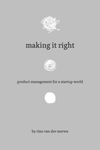 Making It Right: Product Management For A Startup World