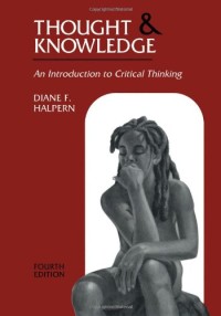 Thought and Knowledge: An Introduction to Critical Thinking, 4th Edition