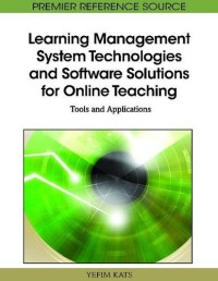 Learning Management System Technologies and Software Solutions for Online Teaching: Tools and Applications (Premier Reference Source)