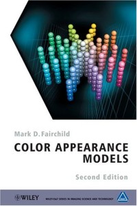 Color Appearance Models (The Wiley-IS &T Series in Imaging Science and Technology)