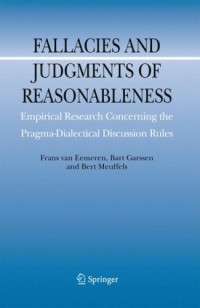 Fallacies and Judgments of Reasonableness: Empirical Research Concerning the Pragma-Dialectical Discussion Rules (Argumentation Library)