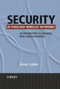 Security in Fixed and Wireless Networks: An Introduction to Securing Data Communications